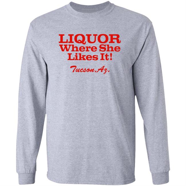 Nessa Barrett Liquor Where She Likes It Tucson Az Shirt
