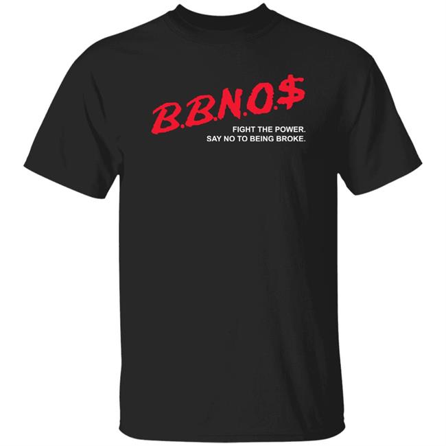 Bbnos Fight The Power Say No To Being Broke Shirt Bbno Merch Bbnos Dare Shirt