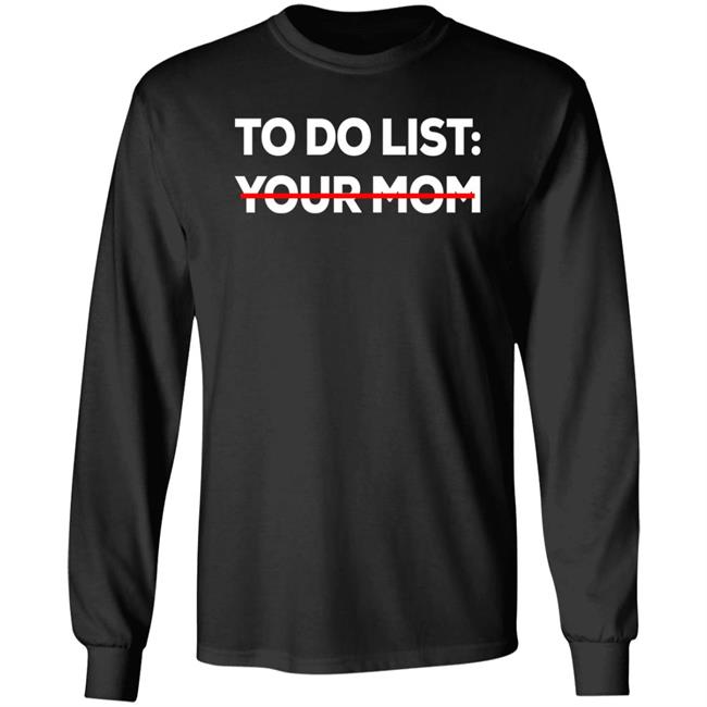 To Do List Your Mom Shirt Mom To Do List Shirt