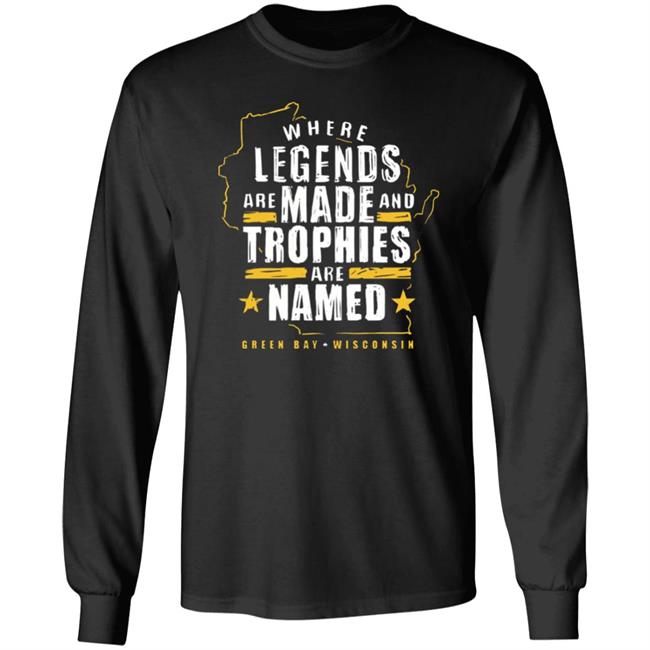 Where Legends Are Made And Trophies Are Named Green Bay Vs Wisconsin Shirt Dicks Sporting Goods