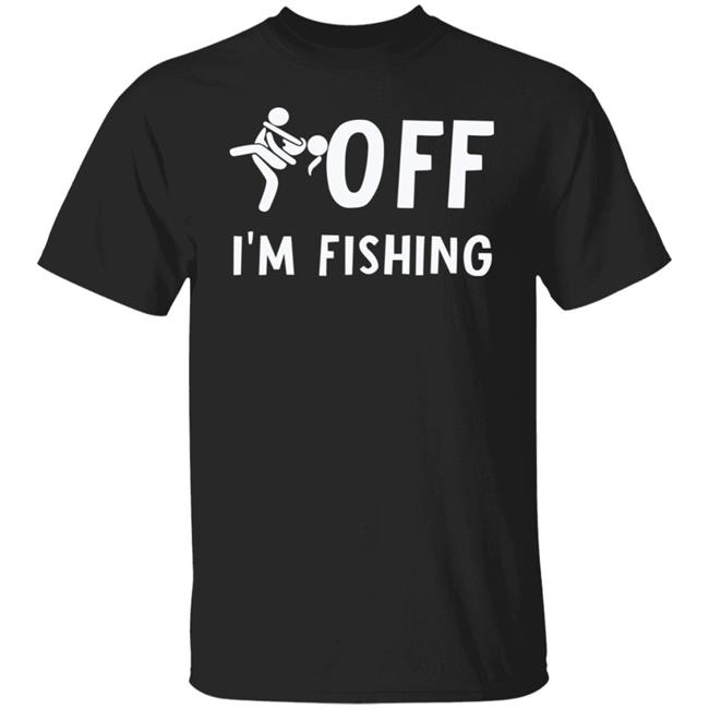 Sex Off I'm Fishing Shirt Hoodie Sweatshirt