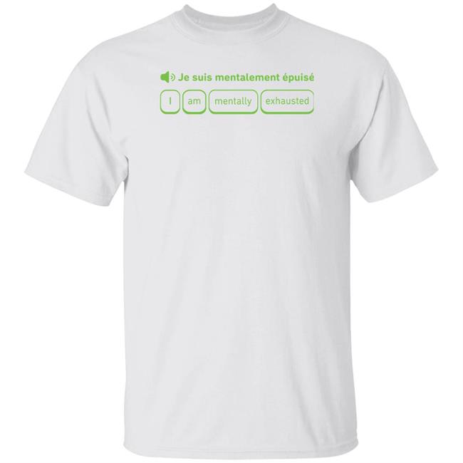 Je Suis Mentalement Epuise I Am Mentally Exhauted Shirt Duolingo