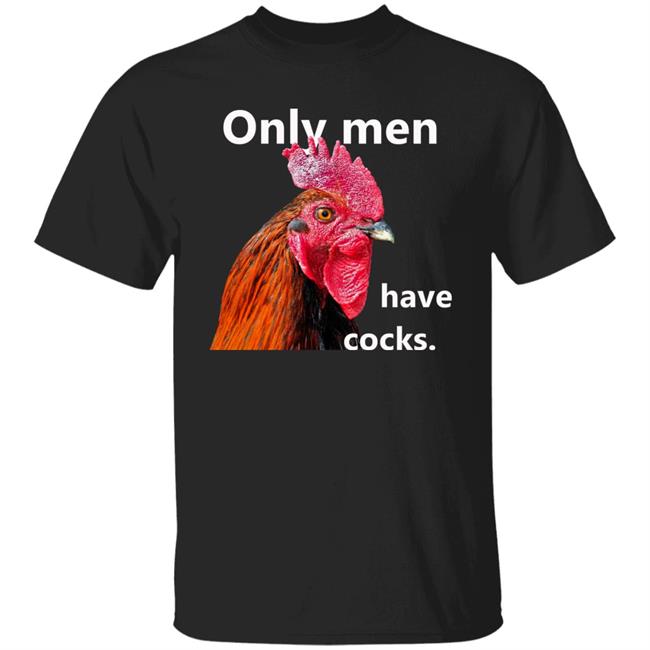 Only Men Have Cocks Shirt Hoodie Sweatshirt