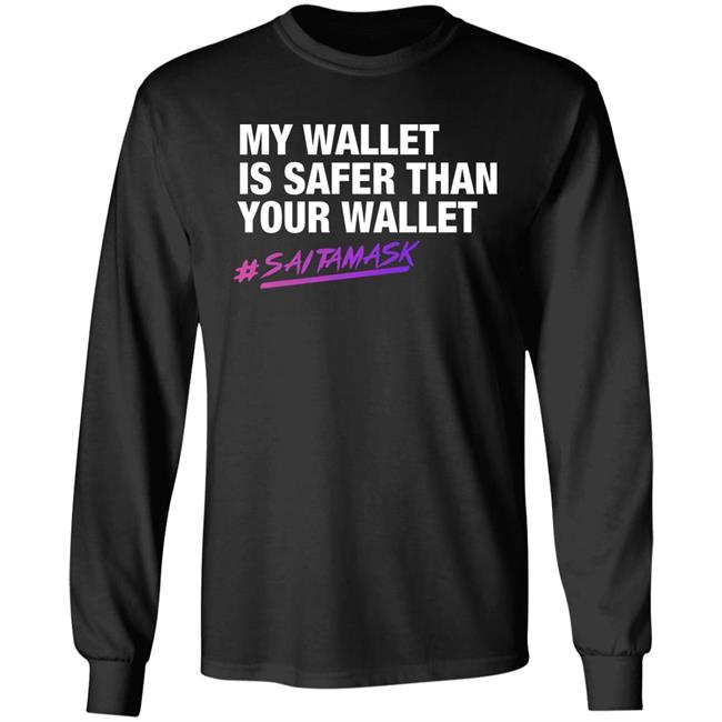 My Wallet Is Safer Than Your Wallet Long Sleeve T Shirt Saitamask
