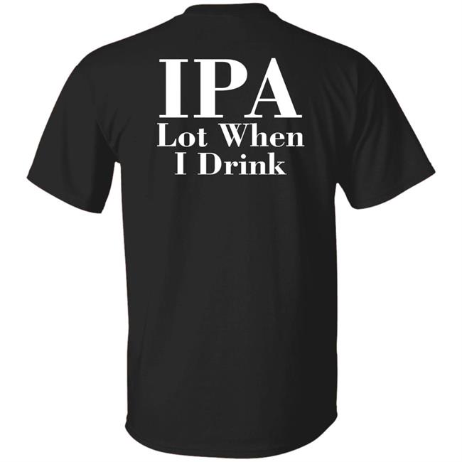 Lpa Lot When I Drink Shirt Turncoat