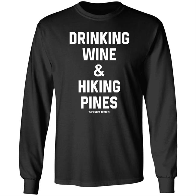 Drinking Wine And Hiking Pines Shirt The Parks Apparel