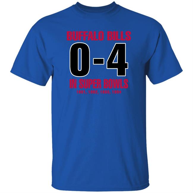Buffalo Bill 0-4 In Super Bowls Shirt Trev Reporteraport Buffalo Bill 0-4 In Super Bowls 1991 1992 1993 1994 Shirt