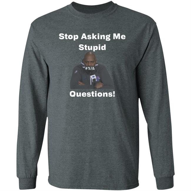 Stop Asking Me Stupid Questions Shirt Mikeymademusic Stop Asking Me Stupid Questions Shirt Mikeymademusic