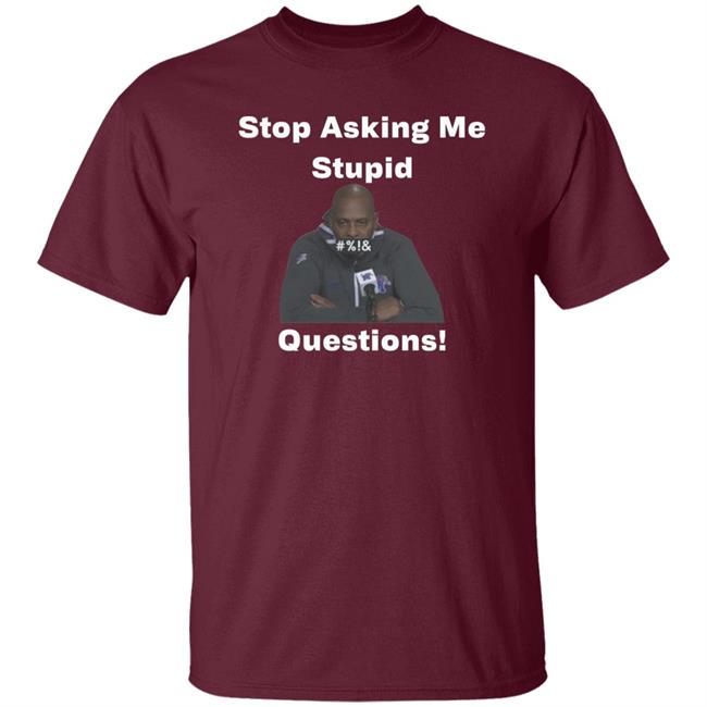 Stop Asking Me Stupid Questions Shirt Mikeymademusic Stop Asking Me Stupid Questions Shirt Mikeymademusic