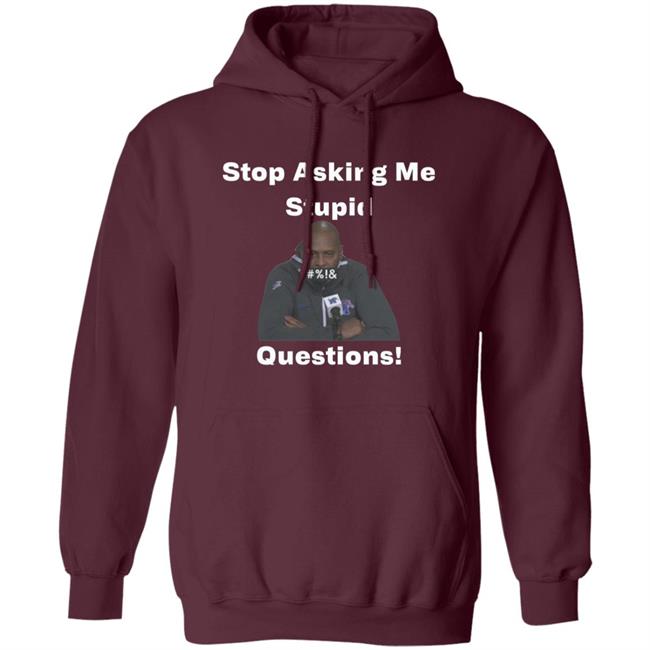 Stop Asking Me Stupid Questions Shirt Mikeymademusic Stop Asking Me Stupid Questions Shirt Mikeymademusic