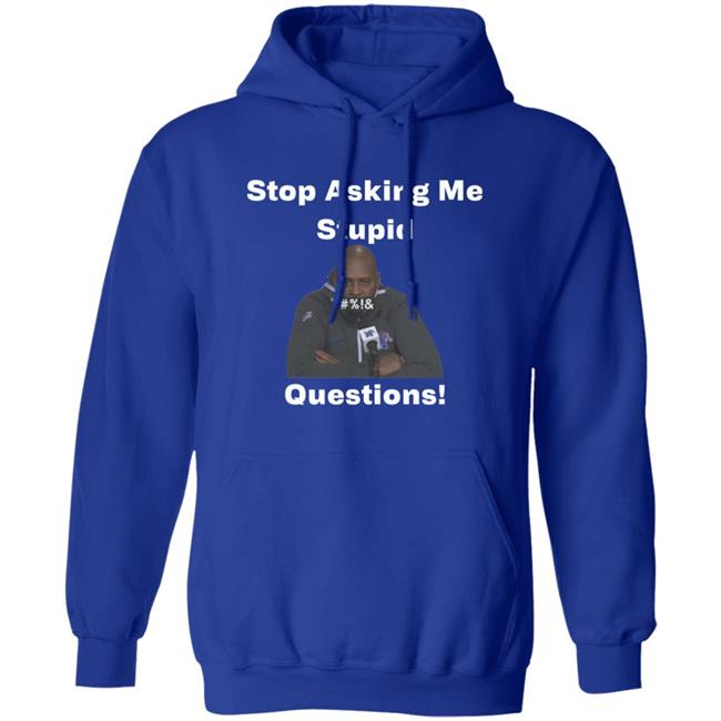 Stop Asking Me Stupid Questions Shirt Mikeymademusic Stop Asking Me Stupid Questions Shirt Mikeymademusic