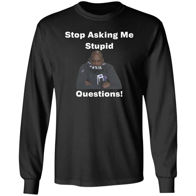 Stop Asking Me Stupid Questions Shirt Mikeymademusic Stop Asking Me Stupid Questions Shirt Mikeymademusic