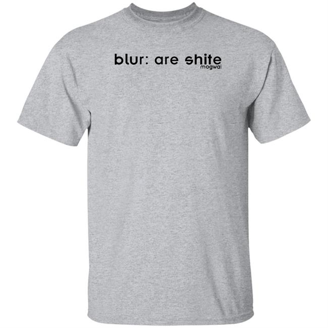 Blur Are Shite Shirt Carmantse Blur Are Shite Shirt Mogwai Shirt