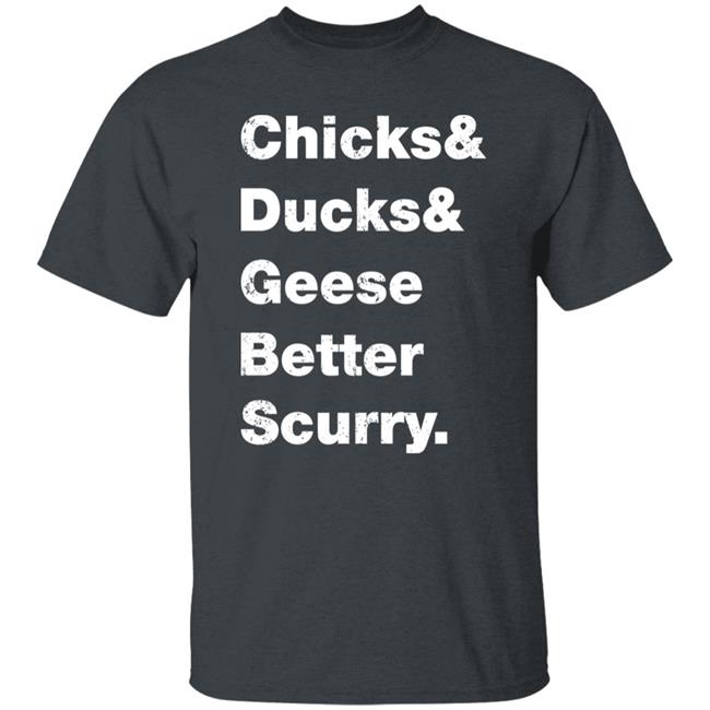 Chicks Ducks Geese Better Scurry Shirt Josh Crutchmer Chicks Ducks Geese Better Scurry Shirt Josh Crutchmer