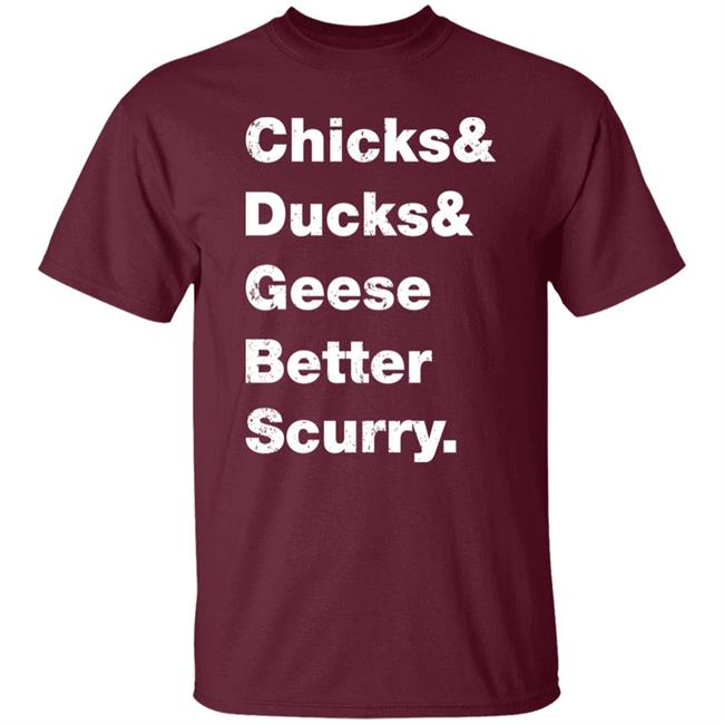 Chicks Ducks Geese Better Scurry Shirt Josh Crutchmer Chicks Ducks Geese Better Scurry Shirt Josh Crutchmer