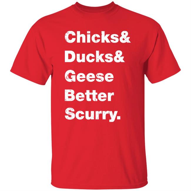 Chicks Ducks Geese Better Scurry Shirt Josh Crutchmer Chicks Ducks Geese Better Scurry Shirt Josh Crutchmer