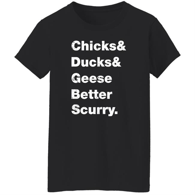 Chicks Ducks Geese Better Scurry Shirt Josh Crutchmer Chicks Ducks Geese Better Scurry Shirt Josh Crutchmer