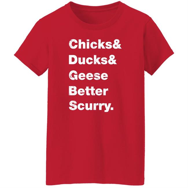 Chicks Ducks Geese Better Scurry Shirt Josh Crutchmer Chicks Ducks Geese Better Scurry Shirt Josh Crutchmer