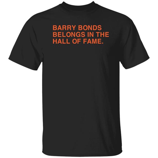 Barry Bonds Belongs In The Hall Of Fame Shirt Obvious Shirts