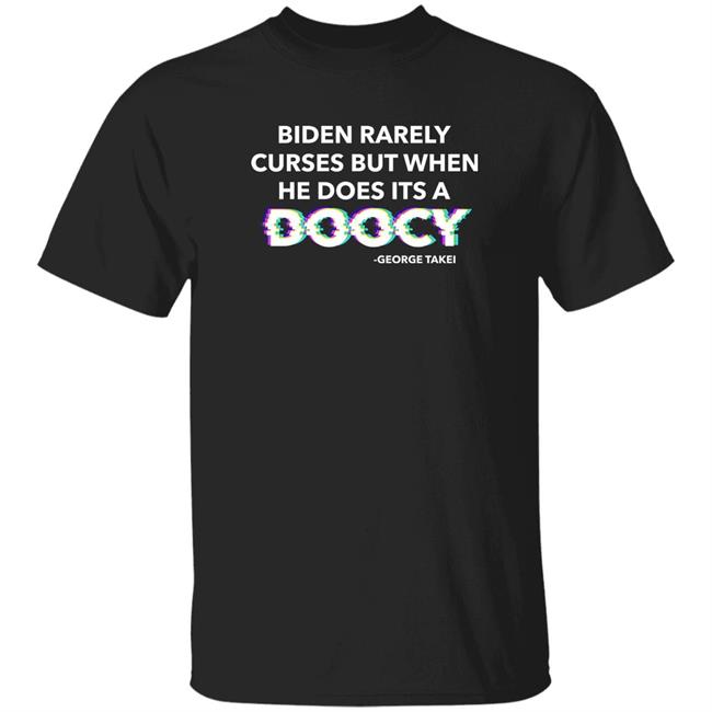 Biden Rarely Curses But When He Does It's A Doocy Shirt George Takei