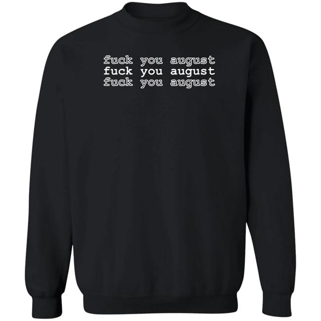 Fuck You August Hoodie Artsyminute Store Merch Fuck You August Hoodie Artsyminute Store Merch