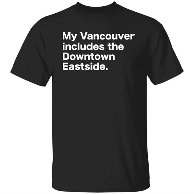 64 Gifts Shop My Vancouver Includes The Downtown Eastside Shirt Bif Naked