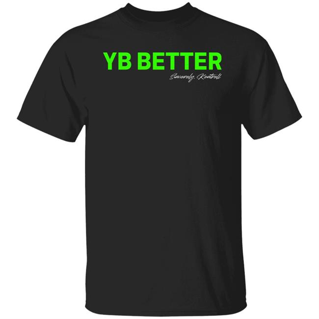 Yb Better T Shirt The Drop Merch 4Kt Who You Hate