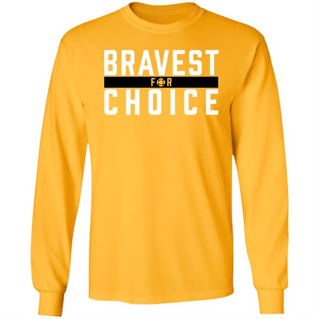 Bravest For Choice Shirt Bravestforchoice Store Bravest For Choice Shirt Bravestforchoice Store