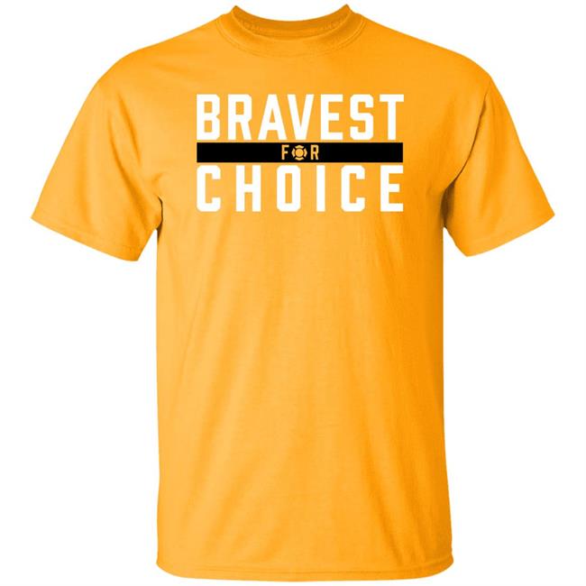 Bravest For Choice Shirt Bravestforchoice Store Bravest For Choice Shirt Bravestforchoice Store