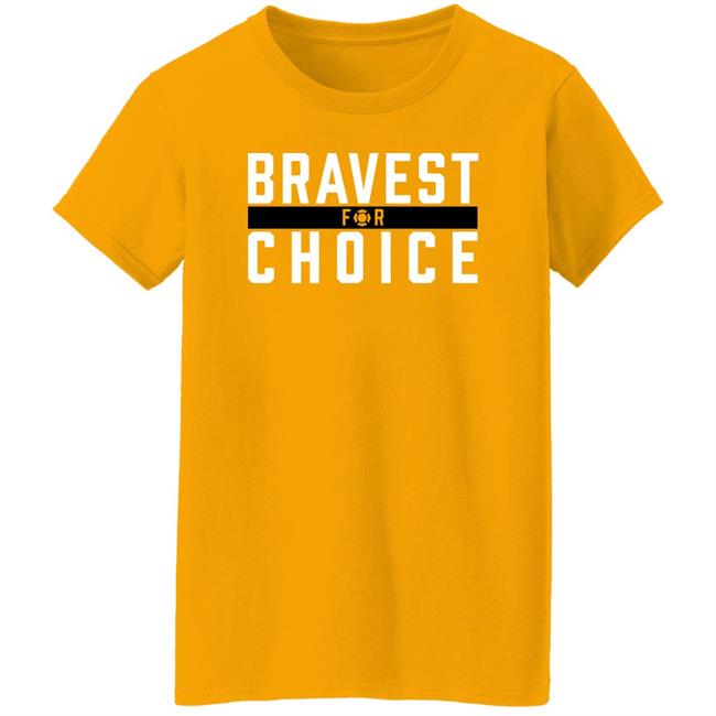 Bravest For Choice Shirt Bravestforchoice Store Bravest For Choice Shirt Bravestforchoice Store
