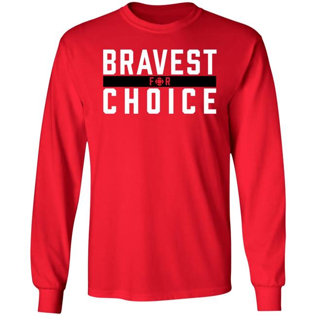 Bravest For Choice Shirt Bravestforchoice Store Bravest For Choice Shirt Bravestforchoice Store