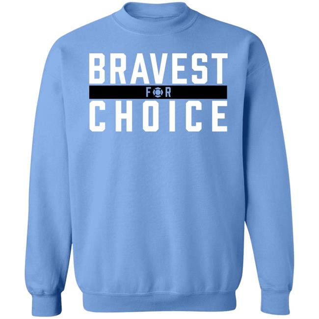 Bravest For Choice Shirt Bravestforchoice Store Bravest For Choice Shirt Bravestforchoice Store