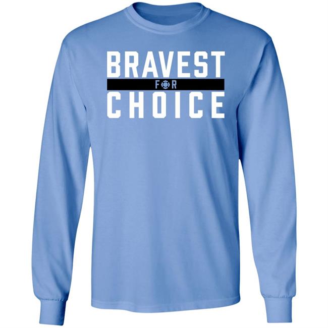 Bravest For Choice Shirt Bravestforchoice Store Bravest For Choice Shirt Bravestforchoice Store
