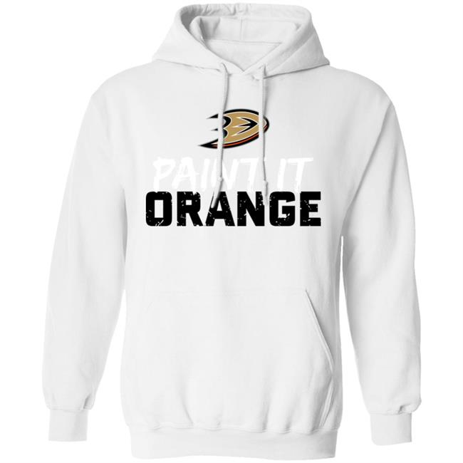 Anaheim Ducks Paint It Orange Shirt Hoodie Sweatshirt Anaheim Ducks Paint It Orange Shirt Hoodie Sweatshirt