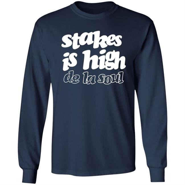 Stakes Is High De La Soul Shirt We Love Rap Stakes Is High De La Soul Shirt We Love Rap