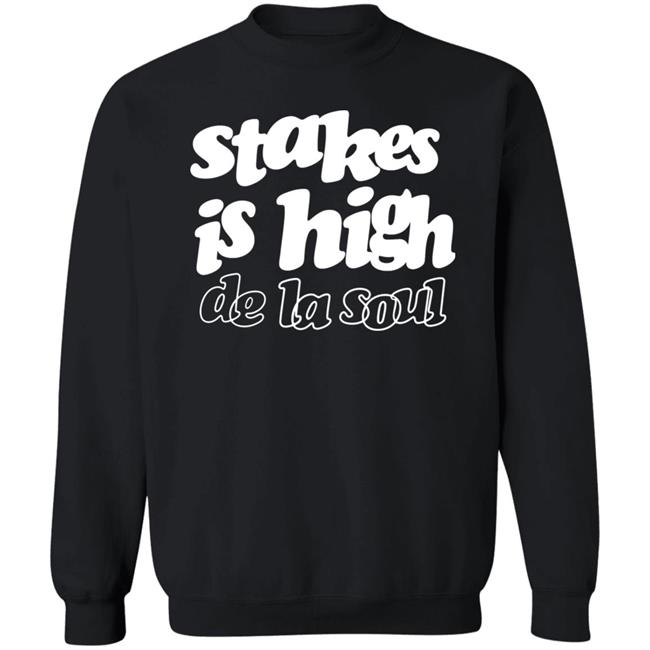 Stakes Is High De La Soul Shirt We Love Rap Stakes Is High De La Soul Shirt We Love Rap