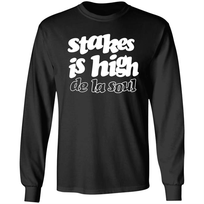 Stakes Is High De La Soul Shirt We Love Rap Stakes Is High De La Soul Shirt We Love Rap