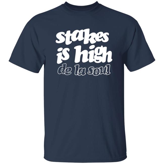 Stakes Is High De La Soul Shirt We Love Rap Stakes Is High De La Soul Shirt We Love Rap