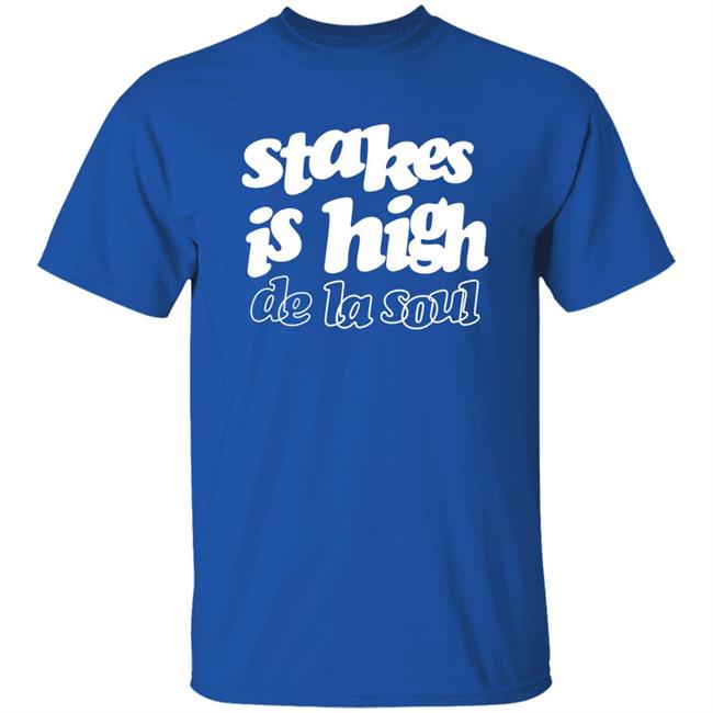 Stakes Is High De La Soul Shirt We Love Rap Stakes Is High De La Soul Shirt We Love Rap