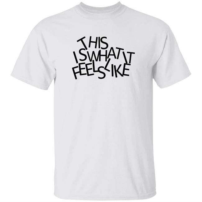 This Is What It Feels Like Shirt Gracie Abrams