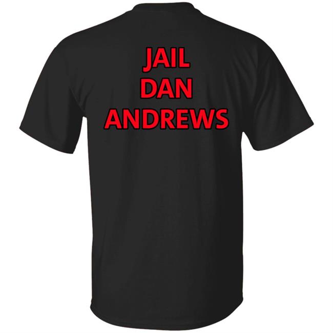 Jail Dan Andrews Shirt Dictator Dan Andrews Mark
