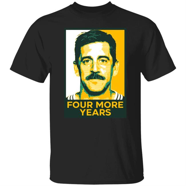 Aaron Rodgers Four More Years Shirt Hoodie Sweatshirt