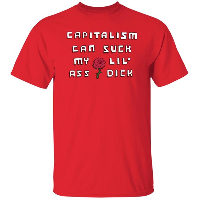 Capitalism Can Suck My Lil' Ass Dick Shirt Stavvybiz Store Capitalism Can Suck My Lil' Shirt