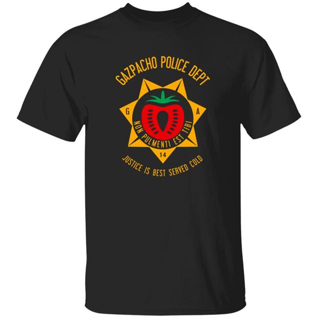 Gazpacho Police Dept Justice Is Best Served Cold Shirt Cotton Bureau Store