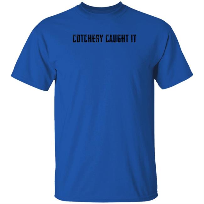 Cotchery Caught It Shirt Roaring Riot Merch