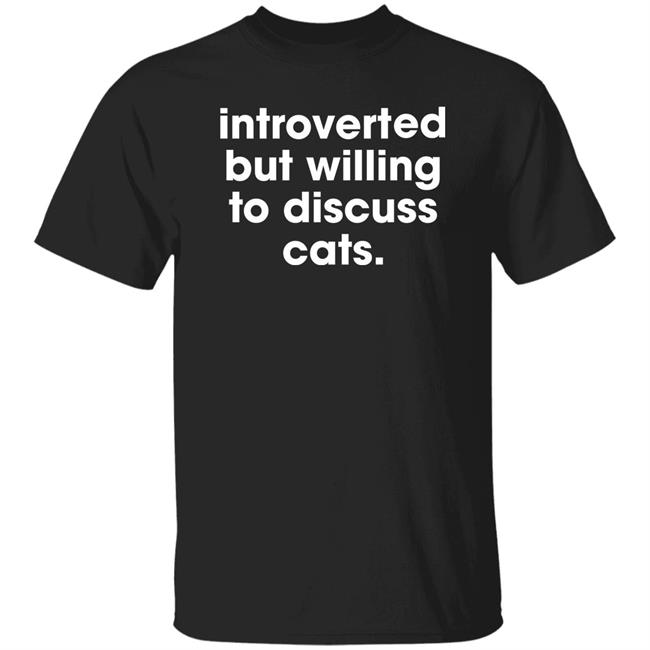 Memesiwish Introverted But Willing To Discuss Cats Shirt