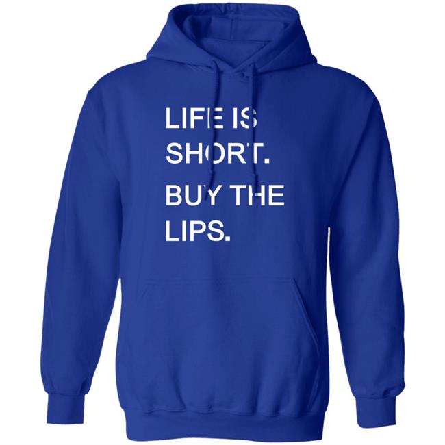Life Is Short Buy The Lips Shirt Anders Life Is Short Buy The Lips Shirt Anders