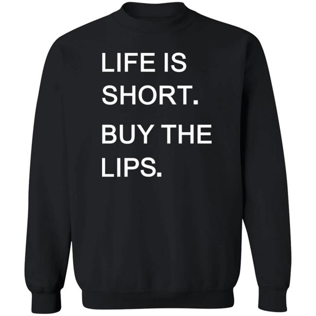 Life Is Short Buy The Lips Shirt Anders Life Is Short Buy The Lips Shirt Anders
