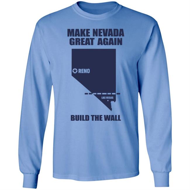 Make Nevada Great Again Build The Wall Shirt Hoodie Sweatshirt Make Nevada Great Again Build The Wall Shirt Hoodie Sweatshirt