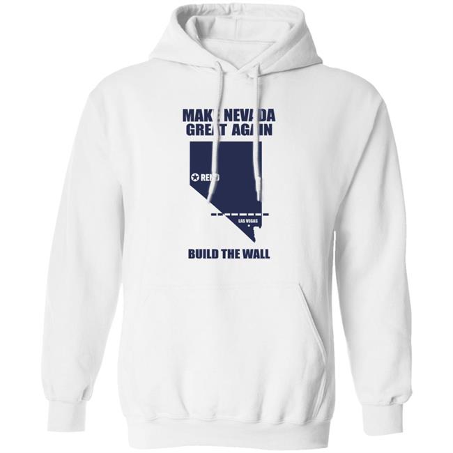 Make Nevada Great Again Build The Wall Shirt Hoodie Sweatshirt Make Nevada Great Again Build The Wall Shirt Hoodie Sweatshirt